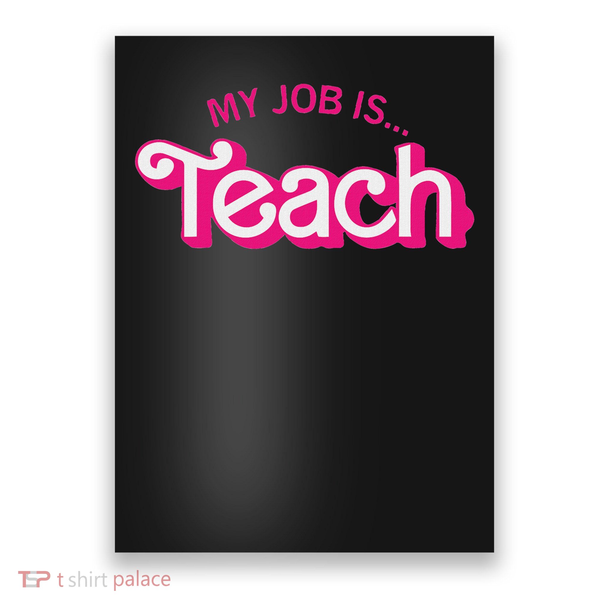 Funny Teacher Life My Job Is Teach Poster