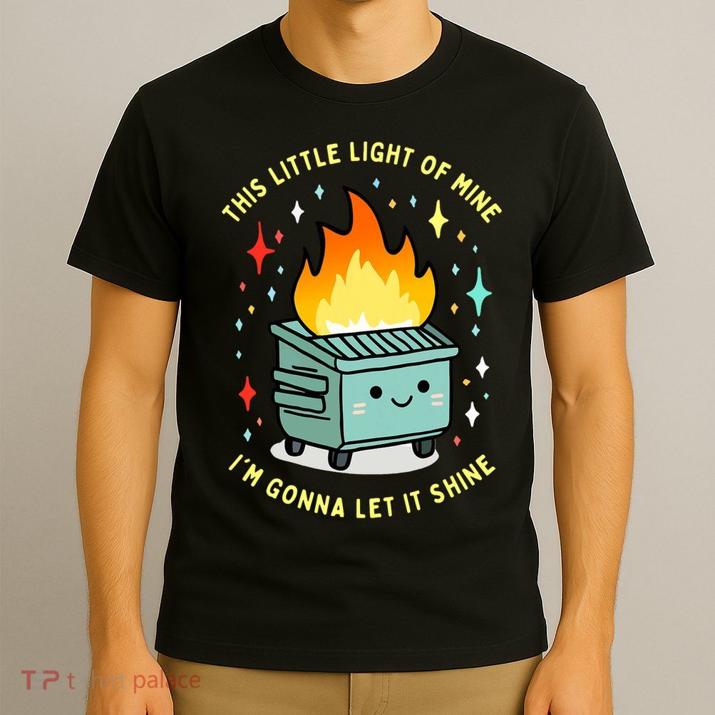 Funny This Little Light Of Mine Lil Dumpster Fire Meme T-Shirt