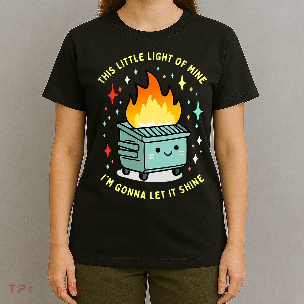Funny This Little Light Of Mine Lil Dumpster Fire Meme T-Shirt