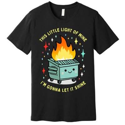 Funny This Little Light Of Mine Lil Dumpster Fire Meme Premium T-Shirt