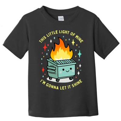 Funny This Little Light Of Mine Lil Dumpster Fire Meme Toddler T-Shirt