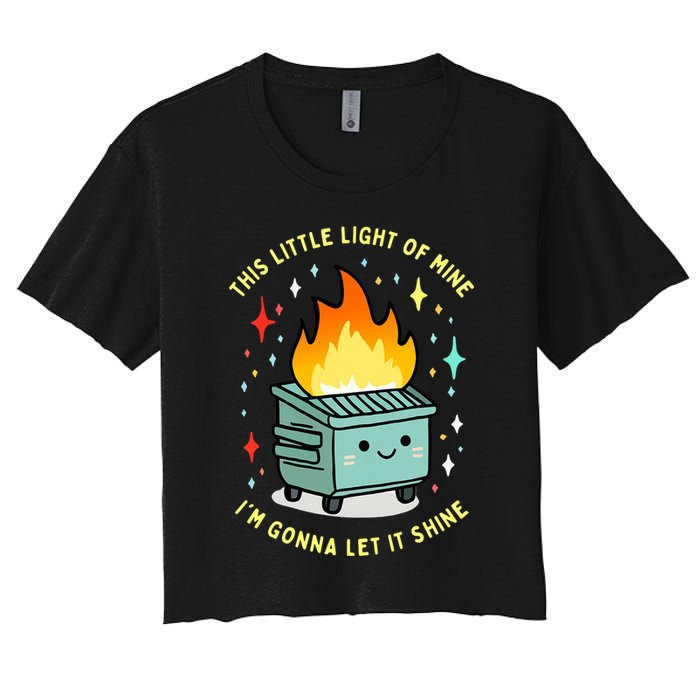 Funny This Little Light Of Mine Lil Dumpster Fire Meme Women's Crop Top Tee