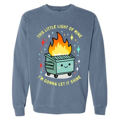 Funny This Little Light Of Mine Lil Dumpster Fire Meme Garment-Dyed Sweatshirt