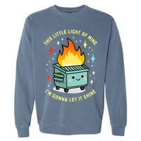 Funny This Little Light Of Mine Lil Dumpster Fire Meme Garment-Dyed Sweatshirt