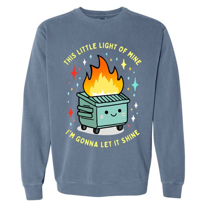 Funny This Little Light Of Mine Lil Dumpster Fire Meme Garment-Dyed Sweatshirt
