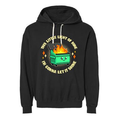 Funny This Little Light Of Mine Im Gonna Let It Shine Dumpster Fire Garment-Dyed Fleece Hoodie