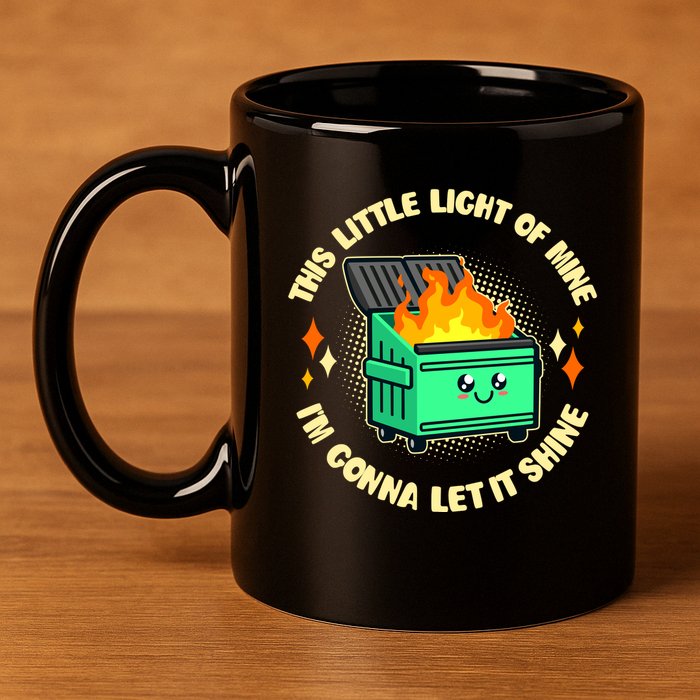 Funny This Little Light Of Mine Im Gonna Let It Shine Dumpster Fire 11oz C Handle Ceramic Mug