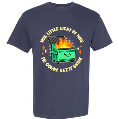 Funny This Little Light Of Mine Im Gonna Let It Shine Dumpster Fire Garment-Dyed Heavyweight T-Shirt
