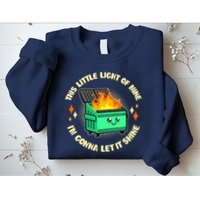 Funny This Little Light Of Mine Im Gonna Let It Shine Dumpster Fire Sweatshirt