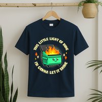 Funny This Little Light Of Mine Im Gonna Let It Shine Dumpster Fire T-Shirt