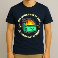 Funny This Little Light Of Mine Im Gonna Let It Shine Dumpster Fire T-Shirt