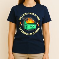 Funny This Little Light Of Mine Im Gonna Let It Shine Dumpster Fire T-Shirt