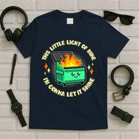 Funny This Little Light Of Mine Im Gonna Let It Shine Dumpster Fire T-Shirt