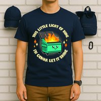 Funny This Little Light Of Mine Im Gonna Let It Shine Dumpster Fire T-Shirt