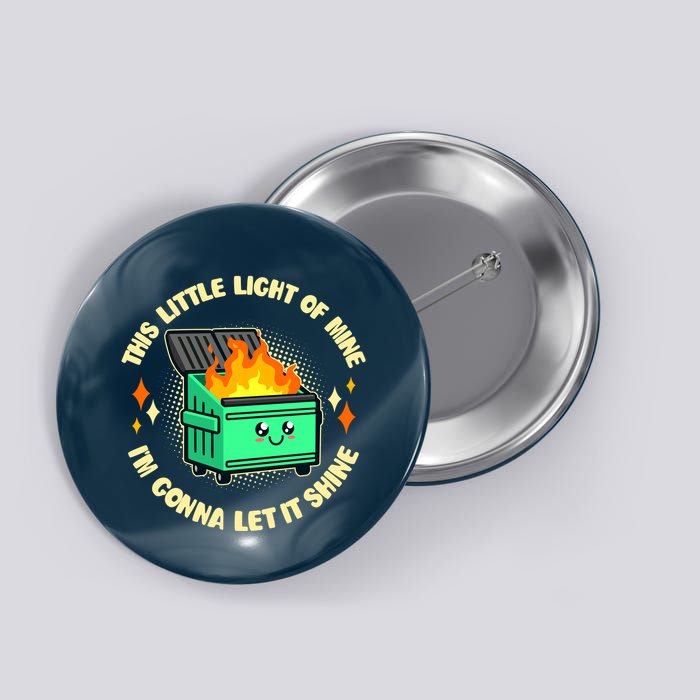 Funny This Little Light Of Mine Im Gonna Let It Shine Dumpster Fire Button