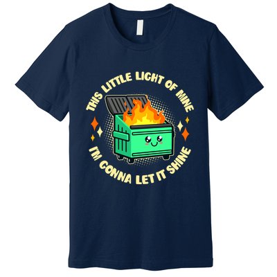Funny This Little Light Of Mine Im Gonna Let It Shine Dumpster Fire Premium T-Shirt