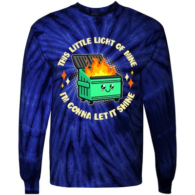 Funny This Little Light Of Mine Im Gonna Let It Shine Dumpster Fire Tie-Dye Long Sleeve Shirt