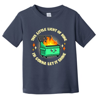 Funny This Little Light Of Mine Im Gonna Let It Shine Dumpster Fire Toddler T-Shirt