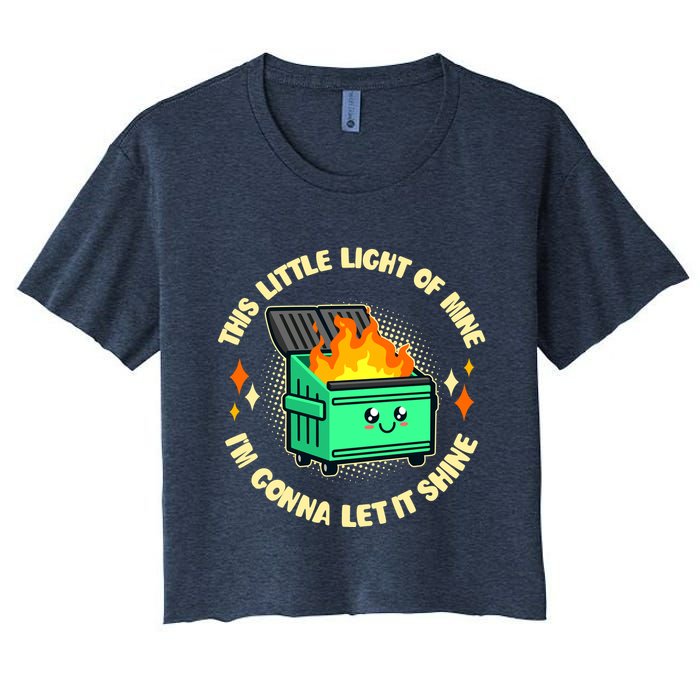 Funny This Little Light Of Mine Im Gonna Let It Shine Dumpster Fire Women's Crop Top Tee
