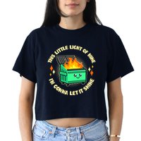 Funny This Little Light Of Mine Im Gonna Let It Shine Dumpster Fire Women's Crop Top Tee