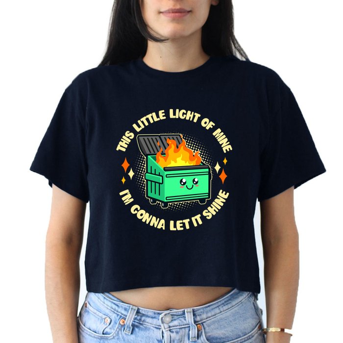 Funny This Little Light Of Mine Im Gonna Let It Shine Dumpster Fire Women's Crop Top Tee