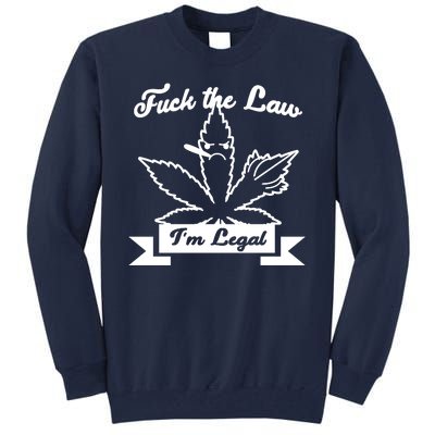 Fuck The Law I'm Legal Weed Tall Sweatshirt