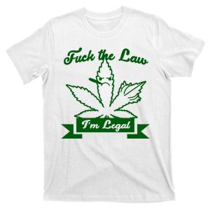 Fuck The Law I'm Legal Weed T-Shirt