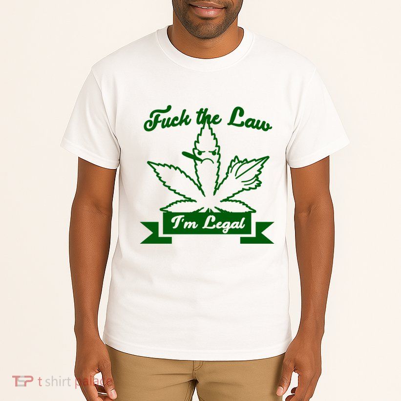 Fuck The Law I'm Legal Weed Tall T-Shirt
