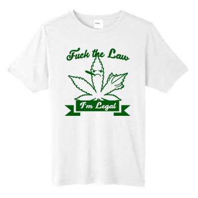 Fuck The Law I'm Legal Weed Tall Fusion ChromaSoft Performance T-Shirt