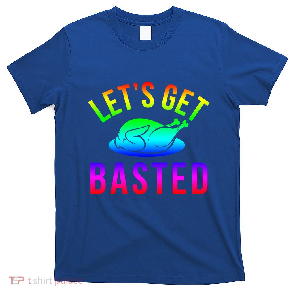 Funny Thanksgiving Let's Get Basted Great Gift T-Shirt