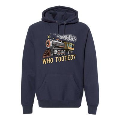 Funny Train Lovers & Railroad Vintage Retro Locomotive Gifts Who Tooted Premium Hoodie