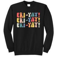 FriYay Teacher Life Frinally Funny Friday Weekend Vibes Tall Sweatshirt