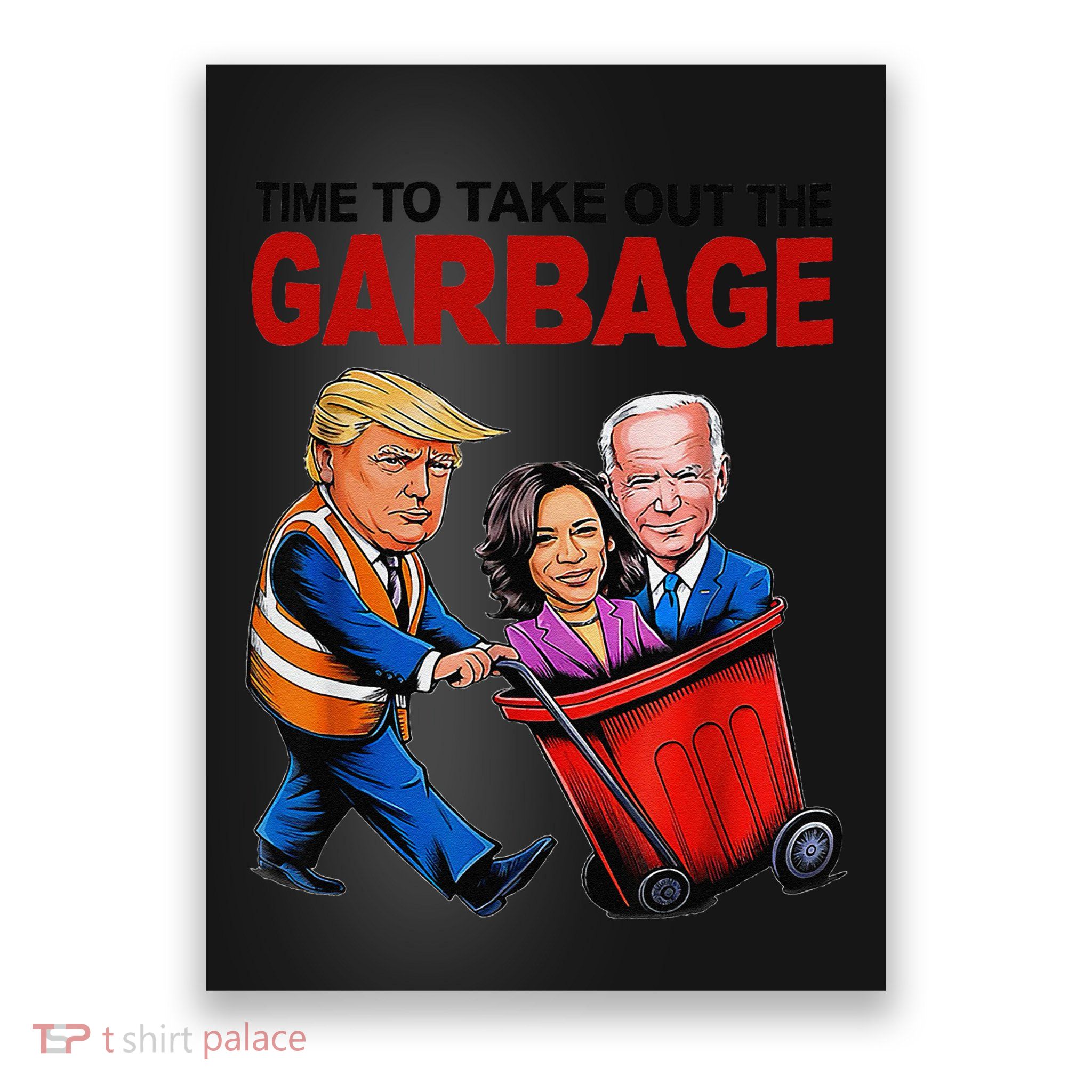 Funny Trump Lover Time To Take Out The Garbage Poster