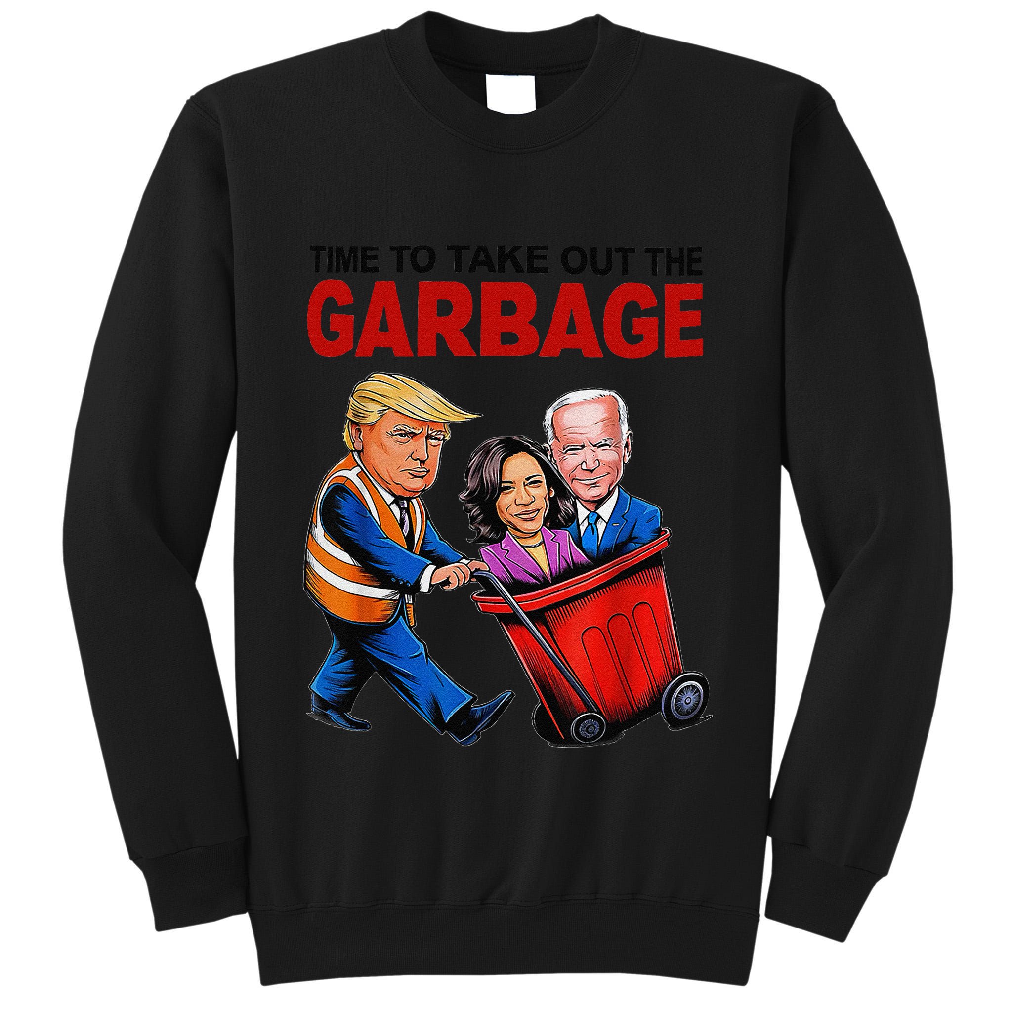 Funny Trump Lover Time To Take Out The Garbage Tall Sweatshirt