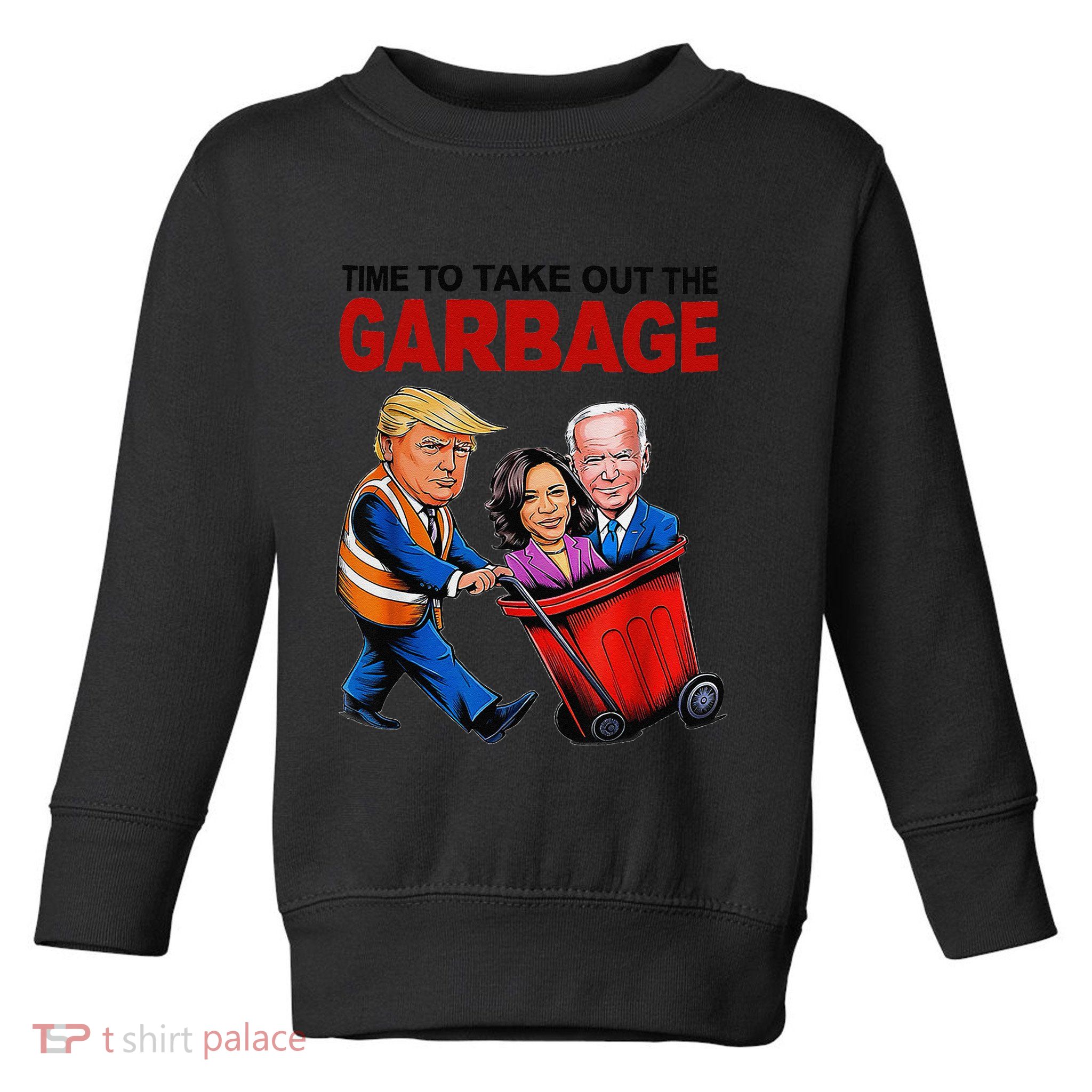 Funny Trump Lover Time To Take Out The Garbage Toddler Sweatshirt