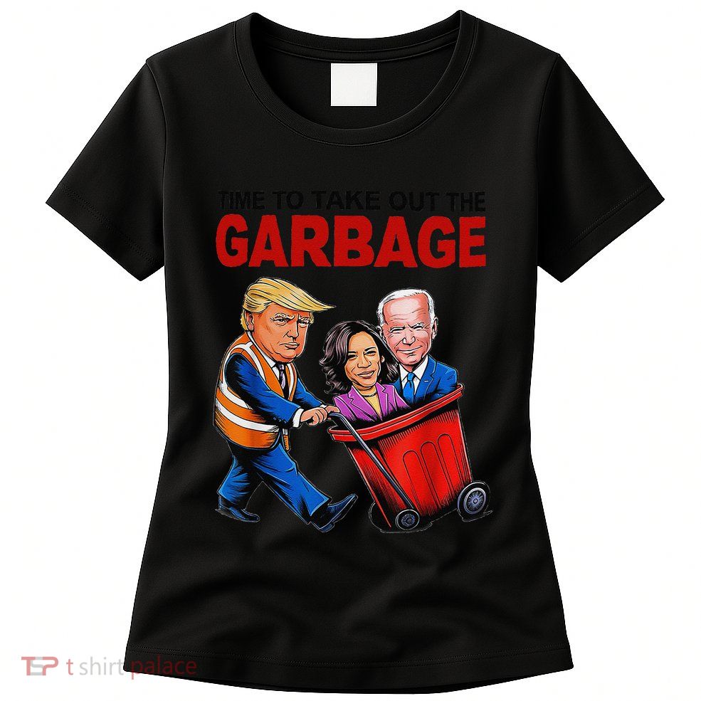 Funny Trump Lover Time To Take Out The Garbage Womens T-Shirt