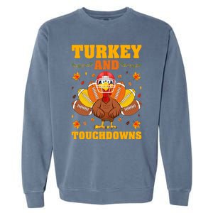 Funny Turkey Lover Turkey And Touchdowns Thanksgiving Garment-Dyed Sweatshirt