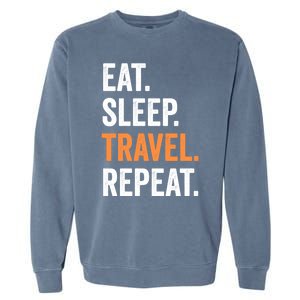 Funny Travelling Lover Funny Gift Eat Sleep Travel Repeat Cute Gift Garment-Dyed Sweatshirt