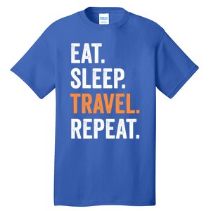 Funny Travelling Lover Funny Gift Eat Sleep Travel Repeat Cute Gift Tall T-Shirt