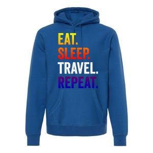 Funny Travelling Lover Funny Gift Eat Sleep Travel Repeat Meaningful Gift Premium Hoodie