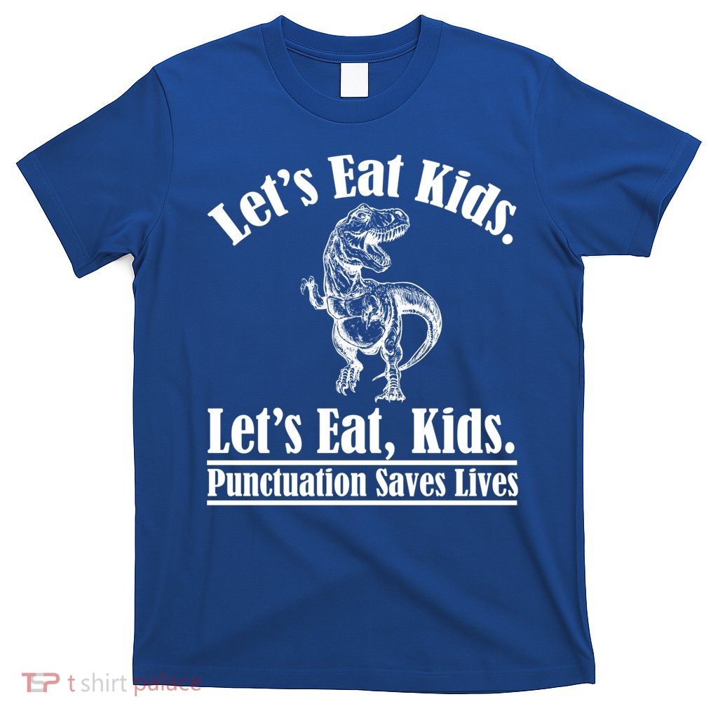 Funny Teacher Let's Eat Kids Punctuation Saves Lives Grammar Meaningful Gift T-Shirt