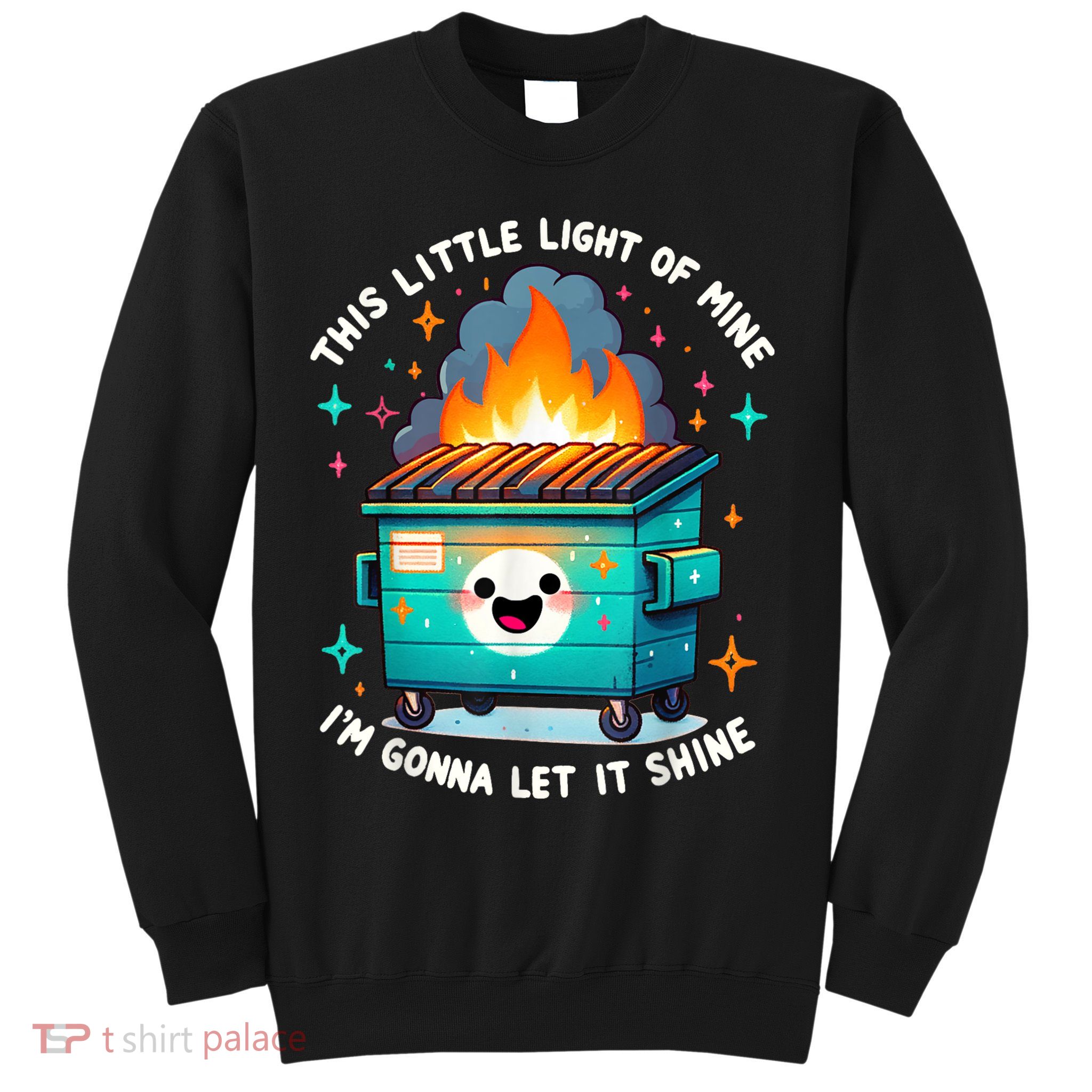 Funny This Little Light Of Mine Lil Dumpster Fire Sweatshirt
