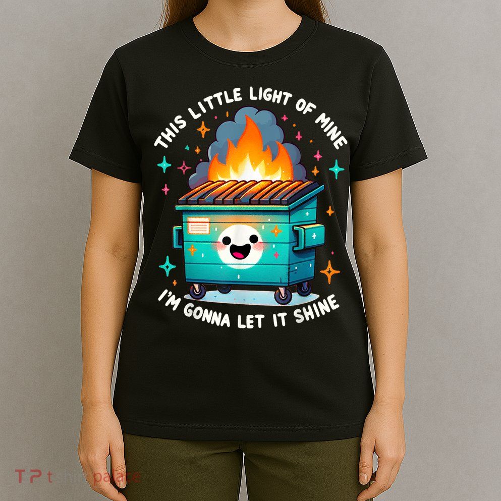 Funny This Little Light Of Mine Lil Dumpster Fire T-Shirt