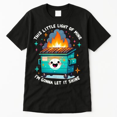 Funny This Little Light Of Mine Lil Dumpster Fire Tall T-Shirt