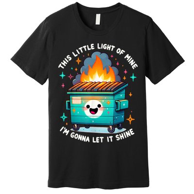 Funny This Little Light Of Mine Lil Dumpster Fire Premium T-Shirt