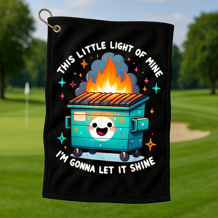 Funny This Little Light Of Mine Lil Dumpster Fire Golf Towel