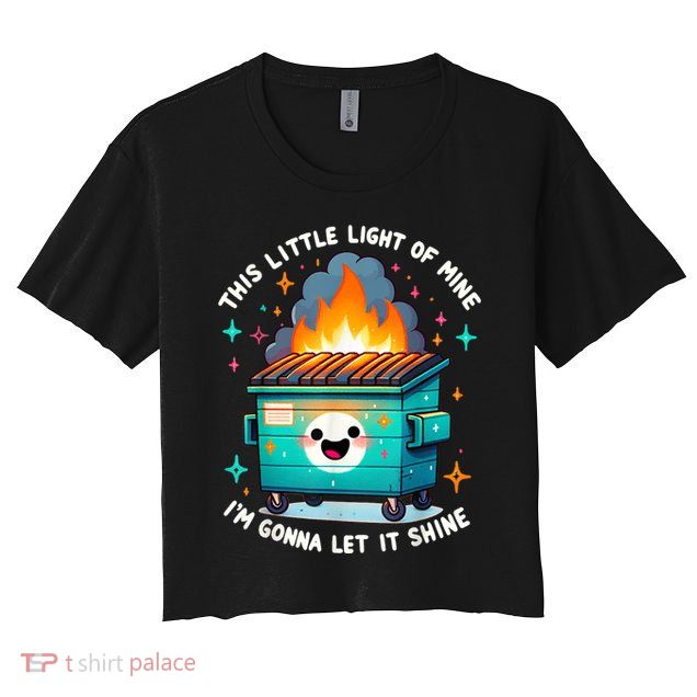 Funny This Little Light Of Mine Lil Dumpster Fire Crop Top