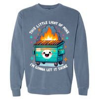 Funny This Little Light Of Mine Lil Dumpster Fire Garment-Dyed Sweatshirt