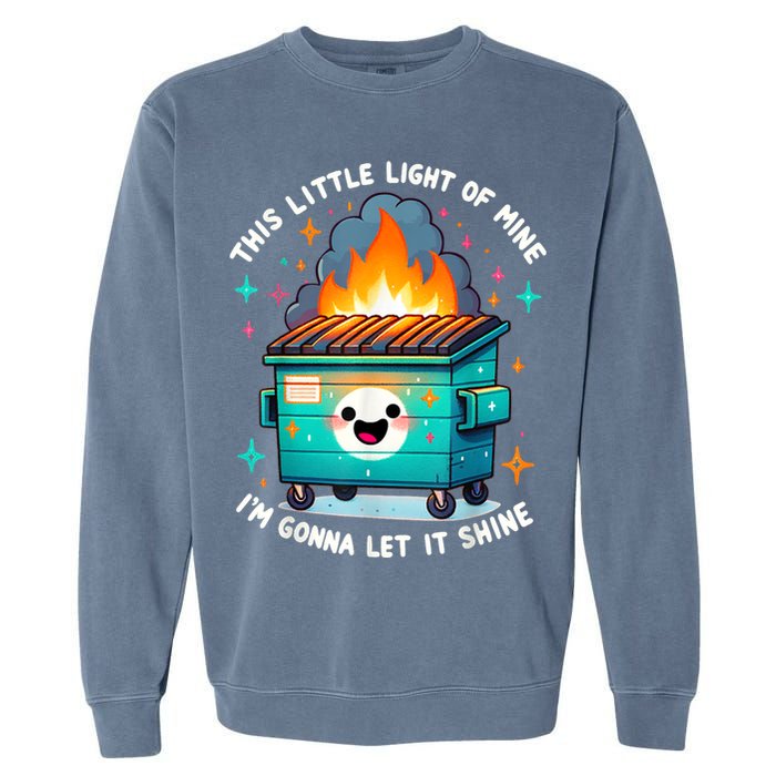Funny This Little Light Of Mine Lil Dumpster Fire Garment-Dyed Sweatshirt