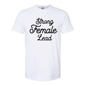 Funny Theater Life Quote Strong Female Lead Musical Cool Gift Softstyle CVC T-Shirt